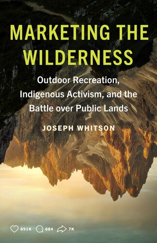 Marketing the Wilderness : Outdoor Recreation, Indigenous Activism, and the Battle over Public Lands