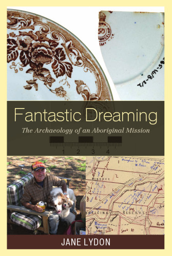 Fantastic Dreaming: The Archaeology of an Aboriginal Mission (Worlds of Archaeology)