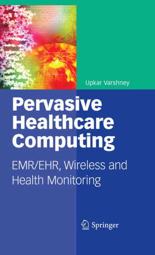 Pervasive Healthcare Computing: EMR/EHR, Wireless and Health Monitoring