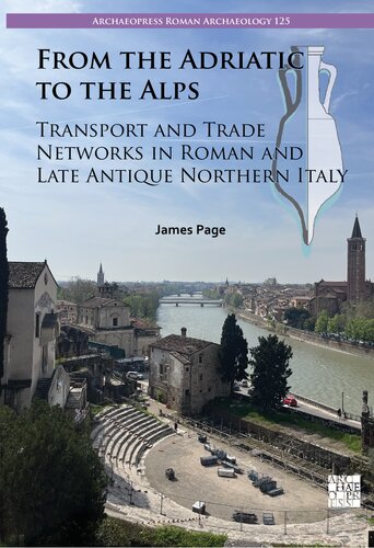 From the Adriatic to the Alps: Transport and Trade Networks in Roman and Late Antique Northern Italy