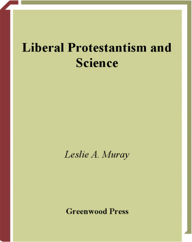 Liberal Protestantism and Science (Greenwood Guides to Science and Religion)