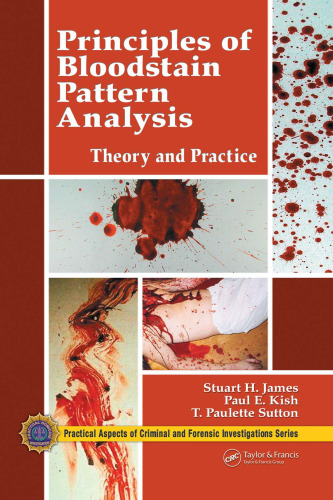 Principles of Bloodstain Pattern Analysis: Theory and Practice (Practical Aspects of Criminal & Forensic Investigations)