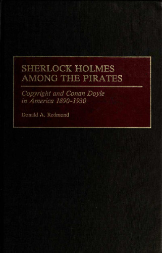 Sherlock Holmes Among the Pirates: Copyright and Conan Doyle in America 1890-1930 (Contributions to the Study of World Literature)