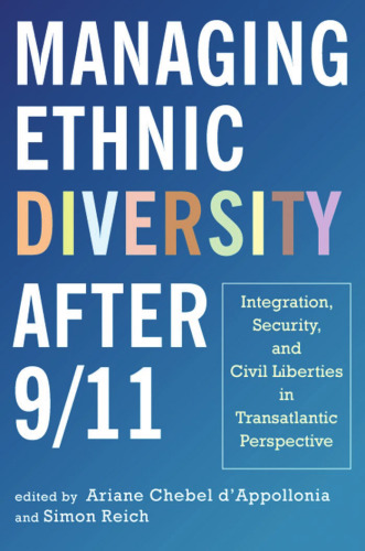 Managing Ethnic Diversity after 9 11: Integration, Security, and Civil Liberties in Transatlantic Perspective