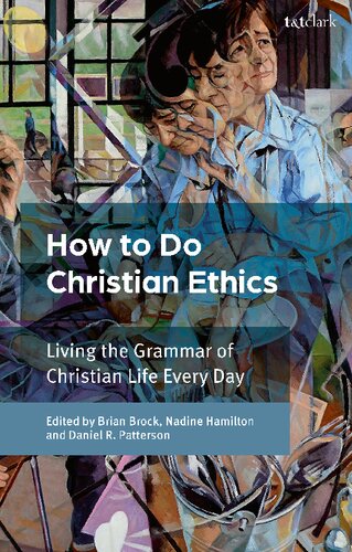 How to Do Christian Ethics: Living the Grammar of  Christian Life Every Day