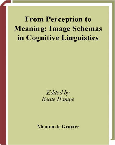 From Perception to Meaning: Image Schemas in Cognitive Linguistics (Cognitive Linguistics Research, 29)