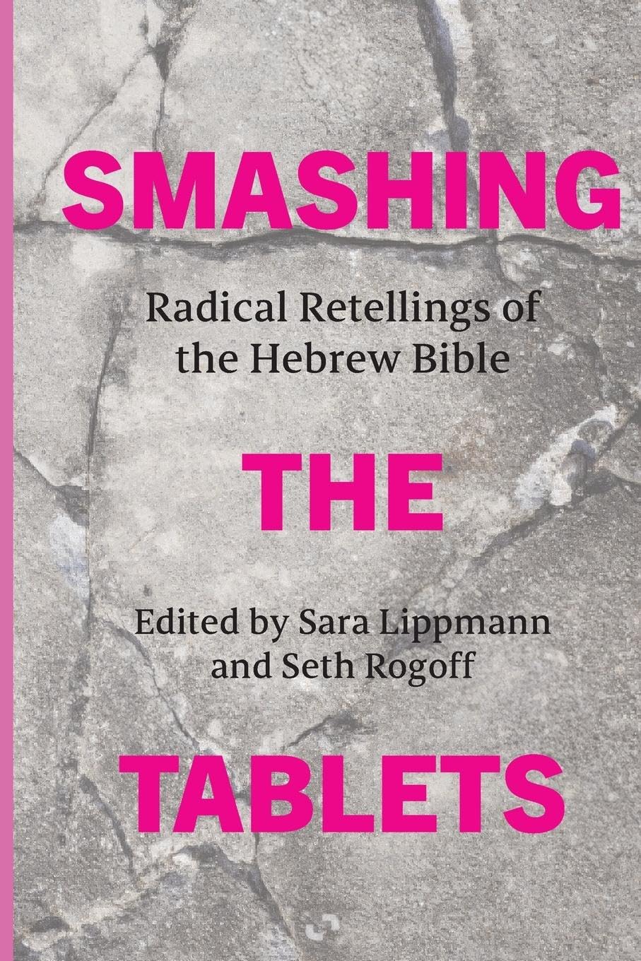 Smashing the Tablets: Radical Retellings of the Hebrew Bible