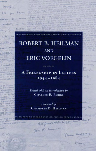 Robert B. Heilman and Eric Voegelin: A Friendship in Letters, 1944-1984
