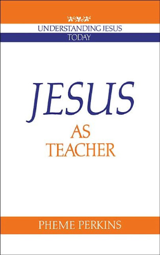 Jesus As Teacher (Understanding Jesus Today Series)