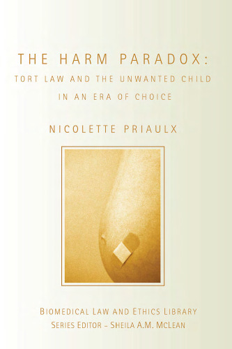 The Harm Paradox: Tort Law and the Unwanted Child in an Era of Choice (Biomedical Law and Ethics Library)