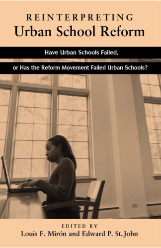 Reinterpreting Urban School Reform: Have Urban Schools Failed, or Has the Reform Movement Failed Urban Schools
