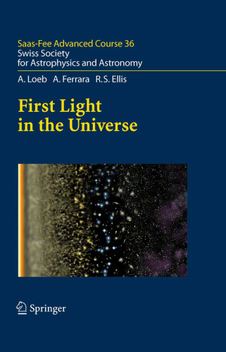 First Light in the Universe: Saas-Fee Advanced Course 36. Swiss Society for Astrophysics and Astronomy (Saas-Fee Advanced Courses)