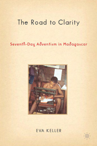 The Road to Clarity: Seventh-Day Adventism in Madagascar (Contemporary Anthropology of Religion)
