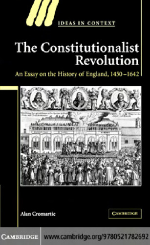 The Constitutionalist Revolution: An Essay on the History of England, 1450-1642 (Ideas in Context)