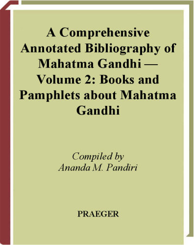 A Comprehensive, Annotated Bibliography on Mahatma Gandhi: Volume 2, Books and Pamphlets about Mahatma Gandhi (Bibliographies and Indexes in World History)