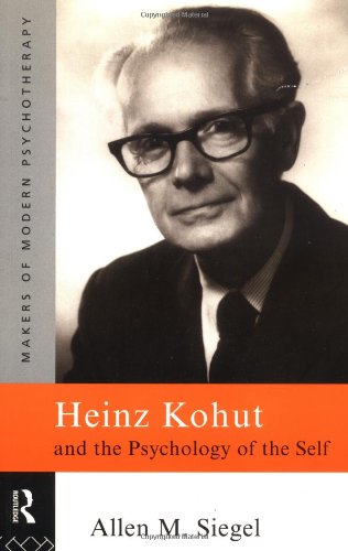 Heinz Kohut and the Psychology of the Self ()