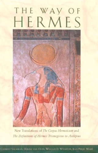 The Way of Hermes: New Translations of The Corpus Hermeticum and The Definitions of Hermes Trismegistus to Asclepius