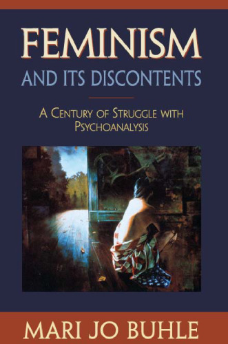 Feminism and Its Discontents: A Century of Struggle with Psychoanalysis
