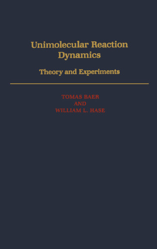 Unimolecular Reaction Dynamics: Theory and Experiments (International Series of Monographs on Chemistry)