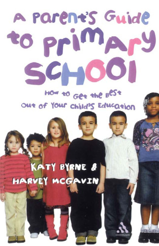 Parent's Guide to Primary School: How to Get the Best Out of Your Child's Education