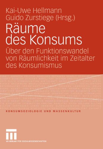 Raume des Konsums. Uber den Funktionswandel von Raumlichkeit im Zeitalter des Konsumismus (Konsumsoziologie und Massenkultur)