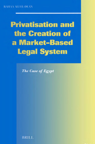 Privatisation and the Creation of a Market Based Legal System: The Case of Egypt (Social, Economic and Political Studies of the Middle East and Asia) (Social, ... Studies of the Middle East and Asia)