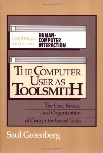 The Computer User as Toolsmith: The Use, Reuse and Organization of Computer-Based Tools