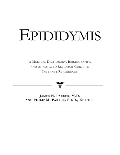 Epididymis - A Medical Dictionary, Bibliography, and Annotated Research Guide to Internet References