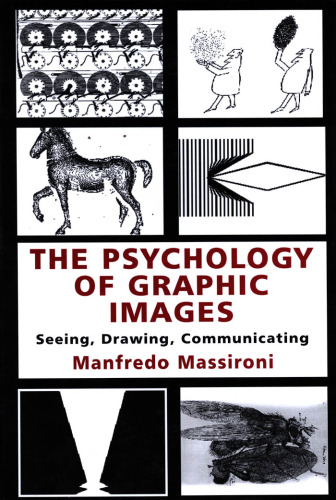 The Psychology of Graphic Images: Seeing, Drawing, Communicating (Volume in the University of Alberta, Department of Psychology, Distinguished Scholar Lecture)