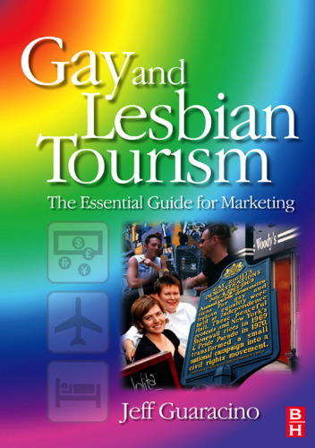 Gay and Lesbian Tourism: the Essential Guide for Marketing