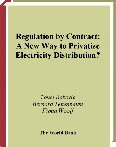 Regulation by Contract: A New Way to Privatize Electricity Distribution (World Bank Working Papers)