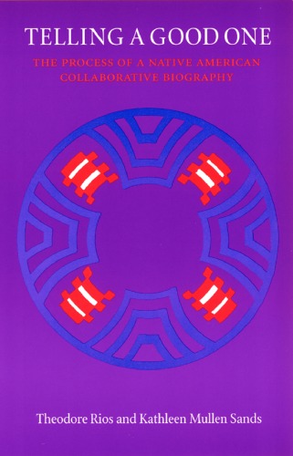 Telling a Good One: The Process of a Native American Collaborative Biography (American Indian Lives)