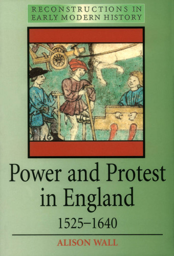Power and Protest in England 1525-1640 (Reconstructing in Early Modern History Series)