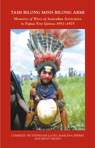 Taim Bilong Misis Bilong Armi: Memories of Wives of Australian Servicemen in Papua New Guinea, 1951-1975
