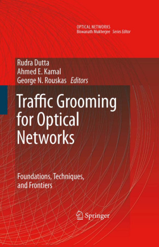 Traffic Grooming for Optical Networks: Foundations, Techniques and Frontiers (Optical Networks)