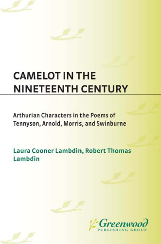 Camelot in the Nineteenth Century: Arthurian Characters in the Poems of Tennyson, Arnold, Morris, and Swinburne (Contributions to the Study of World Literature)