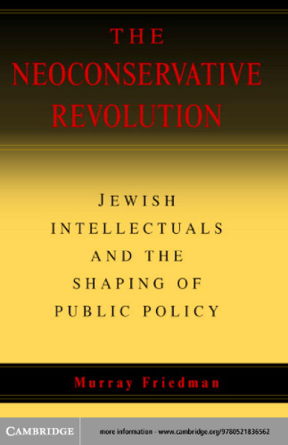 The Neoconservative Revolution: Jewish Intellectuals and the Shaping of Public Policy