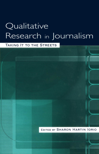 Qualitative Research in Journalism: Taking It to the Streets (Lea's Communication Series)