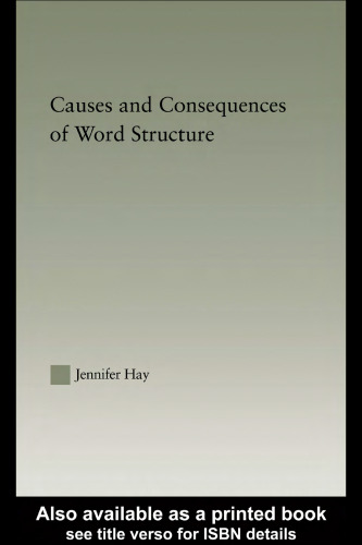 Causes and Consequences of Word Structure (Outstanding Dissertations in Linguistics)