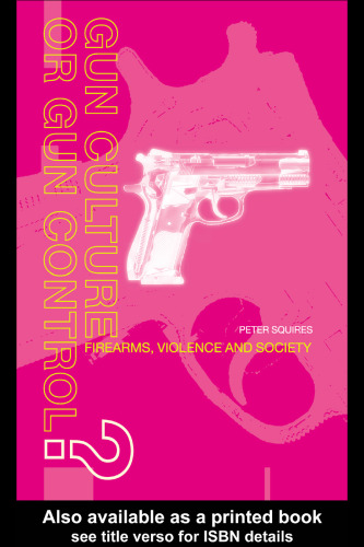 Gun Culture or Gun Control: Firearms, Violence and Society