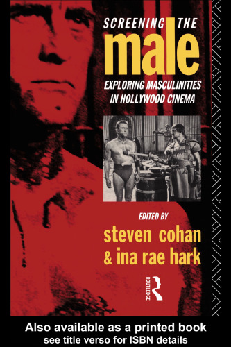 Screening the Male: Exploring Masculinities in the Hollywood Cinema