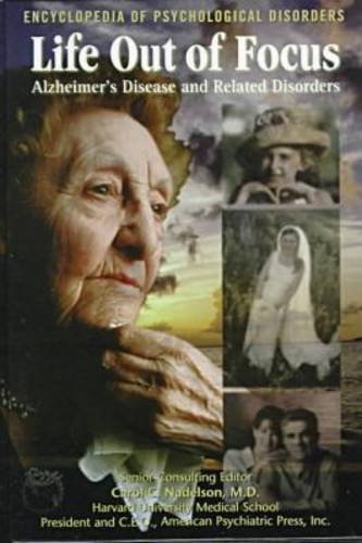 Life Out of Focus: Alzheimer's Disease and Related Disorders (Encyclopedia of Psychological Disorders)