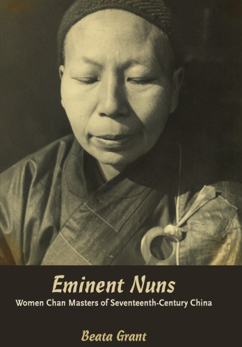 Eminent Nuns: Women Chan Masters of Seventheenth-Century China