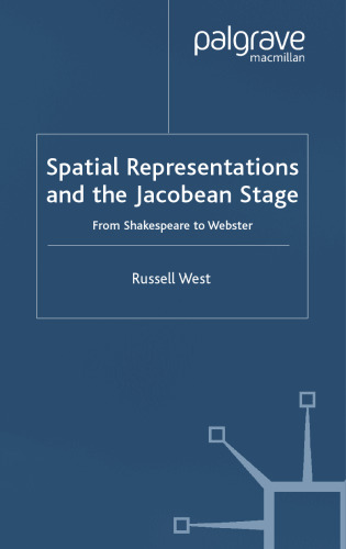 Spatial Representations and the Jacobean Stage: From Shakespeare to Webster