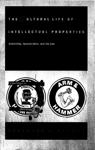 The Cultural Life of Intellectual Properties: Authorship, Appropriation, and the Law (Post-Contemporary Interventions)