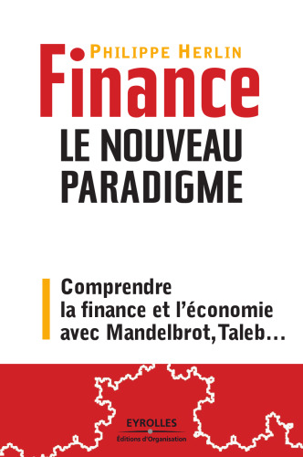Finance : le nouveau paradigme : Comprendre la finance et l'economie avec Mandelbrot, Taleb...