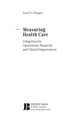 Measuring Health Care: Using Quality Data for Operational, Financial,  Clinical Improvement