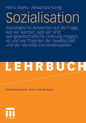 Sozialisation: Soziologische Antworten auf die Frage, wie wir werden, was wir sind, wie gesellschaftliche Ordnung moglich ist und wie Theorien der Gesellschaft und der Identitat ineinanderspielen