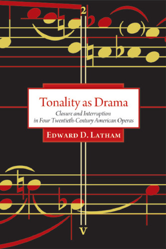 Tonality as Drama: Closure and Interruption in Four Twentieth-Century American Operas