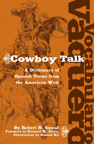 Vocabulario Vaquero-Cowboy Talk: A Dictionary of Spanish Terms from the American West